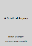 Unknown Binding A Spiritual Argosy Book