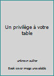 Unknown Binding Un privilège à votre table Book