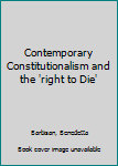 Hardcover Contemporary Constitutionalism and the 'right to Die' Book