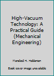 Hardcover High-Vacuum Technology: A Practical Guide (Mechanical Engineering) Book