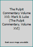 The Pulpit Commentary Volume XVI: Mark & Luke (The Pulpit Commentary, Volume XVI)