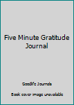 The Five Minute Gratitude Journal