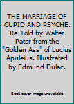 Hardcover THE MARRIAGE OF CUPID AND PSYCHE. Re-Told by Walter Pater from the "Golden Ass" of Lucius Apuleius. Illustrated by Edmund Dulac. Book