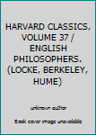 Unknown Binding HARVARD CLASSICS, VOLUME 37 / ENGLISH PHILOSOPHERS. (LOCKE, BERKELEY, HUME) Book