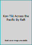 Hardcover Kon-Tiki Across the Pacific By Raft Book