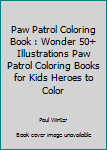 Paperback Paw Patrol Coloring Book : Wonder 50+ Illustrations Paw Patrol Coloring Books for Kids Heroes to Color Book