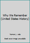 Hardcover Why We Remember (United States History) Book