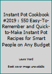 Paperback Instant Pot Cookbook #2019 : 550 Easy-To-Remember and Quick-to-Make Instant Pot Recipes for Smart People on Any Budget Book