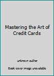 Paperback Mastering the Art of Credit Cards Book