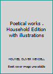 Hardcover Poetical works . Household Edition with illustrations Book