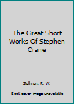 Mass Market Paperback The Great Short Works Of Stephen Crane Book