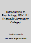 Unknown Binding Introduction to Psychology, PSY 111 (Norwalk Community College) Book