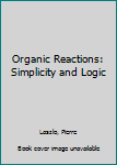 Hardcover Organic Reactions: Simplicity and Logic Book