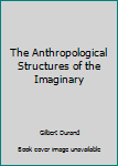 Paperback The Anthropological Structures of the Imaginary Book