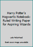 Paperback Harry Potter's Hogwart's Notebook: Ruled Writing Paper for Aspiring Wizards Book