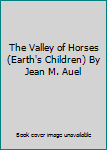 Hardcover The Valley of Horses (Earth's Children) By Jean M. Auel Book