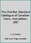 The Charlton Standard Catalogue of Canadian Coins. 41st edition, 1987
