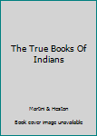 Hardcover The True Books Of Indians Book