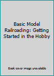 Paperback Basic Model Railroading: Getting Started in the Hobby Book