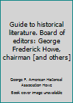 Unknown Binding Guide to historical literature. Board of editors: George Frederick Howe, chairman [and others] Book