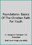Paperback Foundations: Basics Of The Christian Faith For Youth Book