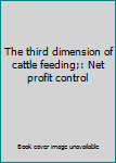 Unknown Binding The third dimension of cattle feeding;: Net profit control Book