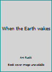 Paperback When the Earth wakes Book