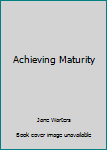 Hardcover Achieving Maturity Book