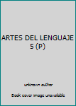 Unknown Binding ARTES DEL LENGUAJE 5 (P) Book