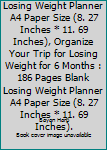 186 Pages Blank Losing Weight Planner A4 Paper Size (8. 27 Inches * 11. 69 Inches), Organize Your Trip for Losing Weight for 6 Months : 186 Pages Blank Losing Weight Planner A4 Paper Size (8. 27 Inche