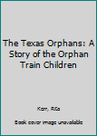 Hardcover The Texas Orphans: A Story of the Orphan Train Children Book