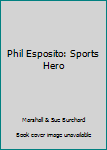 Unknown Binding Phil Esposito: Sports Hero Book