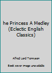 Hardcover he Princess A Medley (Eclectic English Classics) Book