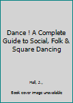Hardcover Dance ! A Complete Guide to Social, Folk & Square Dancing Book