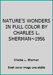 Hardcover NATURE'S WONDERS IN FULL COLOR BY CHARLES L. SHERMAN~1956 Book