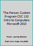 Paperback The Person Custom Program CSC 110 Intro to Computers Microsoft 2010 Book