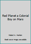 Hardcover Red Planet a Colonial Boy on Mars Book