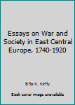 Hardcover Essays on War and Society in East Central Europe, 1740-1920 Book