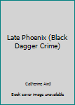 Hardcover Late Phoenix (Black Dagger Crime) Book