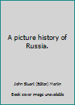 Hardcover A picture history of Russia. Book