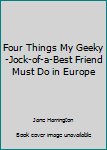 Paperback Four Things My Geeky-Jock-of-a-Best Friend Must Do in Europe Book