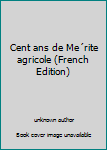 Unknown Binding Cent ans de Me´rite agricole (French Edition) [French] Book