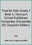 Paperback Time for Kids Grade 3 Book 1: Harcourt School Publishers Horizontes (Horizontes 03) (Spanish Edition) [Spanish] Book