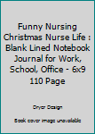 Paperback Funny Nursing Christmas Nurse Life : Blank Lined Notebook Journal for Work, School, Office - 6x9 110 Page Book