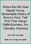 Unknown Binding Where the Old West Stayed Young, Remarkable History of Brown's Park, Told First Time. Range Cattle Business; Nw Colorado. Wyoming Book