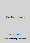 The Demi Gods