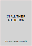 Paperback IN ALL THEIR AFFLICTION Book