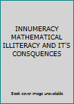INNUMERACY MATHEMATICAL ILLITERACY AND IT'S CONSQUENCES