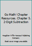 Unknown Binding Go Math! Chapter Resources. Chapter 5. 2-Digit Subtraction Book