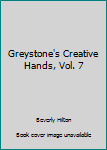 Hardcover Greystone's Creative Hands, Vol. 7 Book